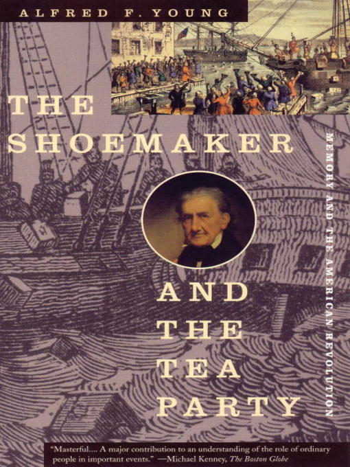 Title details for The Shoemaker and the Tea Party by Alfred F. Young - Available